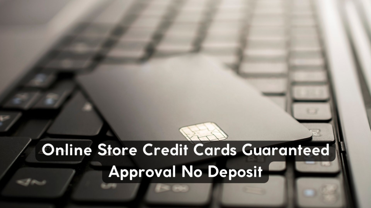 Get Guaranteed Approval: Top Online Store Credit Cards with No Deposit